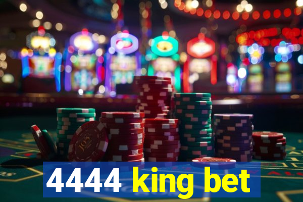 4444 king bet